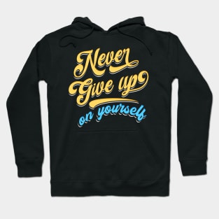 Never give up on yourself Hoodie